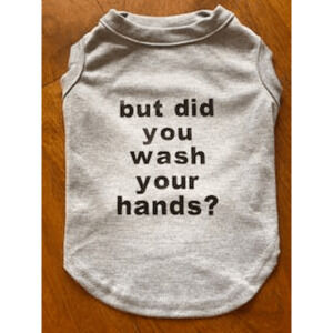 🐶  "But Did You Wash Your Hands?"  Dog Tee 🧼